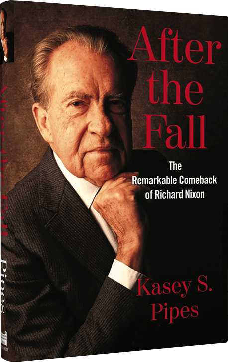 After the Fall: The Remarkable Comeback of Richard Nixon, by Kasey S. Pipes